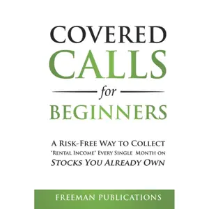 Covered Calls for Beginners: A Risk-Free Way to Collect "Rental Income" Every Single Month on Stocks You Already Own (Options Trading for Beginners) Hardcover – December 12, 2020
