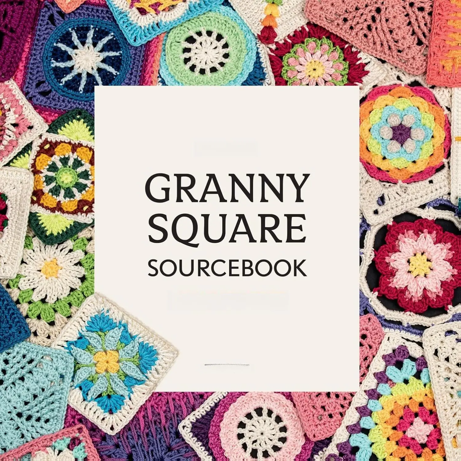 Children's Literature & Art Enthusiasts' The Ultimate Granny Square Sourcebook: 100 Contemporary Crochet Motifs, Mix-and-Match Blankets Instructions, Crochet Patterns