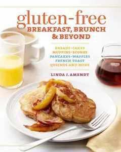 USED-Gluten-Free Breakfast, Brunch & Beyond: Breads, Cakes, Muffins, Scones, Pancakes, Waffles, French Toast, Quiches and More by Amendt, Linda J. (Paperback)