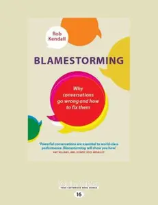 USED-Blamestorming: Why Conversations Go Wrong and How to Fix Them (Large Print 16pt) by Kendall, Rob (Paperback)