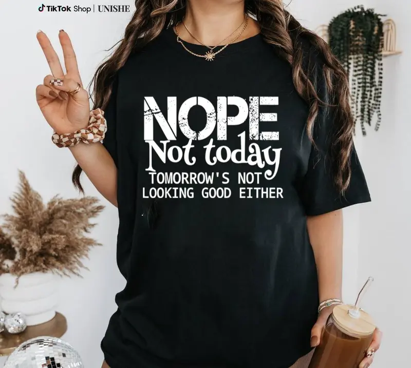 Cool & Casual 100% Cotton Tee – Nope Not Today, Funny Quote Shirt for Men and Women
