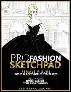 USED-PRO Fashion Sketchpad: Female Figure Poses & Accessories Templates: All in one:: Design & Build Your Pro Portfolio by Aemiliana Magnus (Paperback)