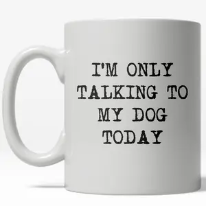 Im Only Talking to My Dog Today Mug Funny Pet Owner Coffee Cup - 11oz Funny Coffee Mugs Ceramic Printed Drinkware Cup