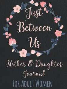Just Between Us Mother and Daughter Journal: For Adult Women Keepsake Diary to Pass Back and Forth