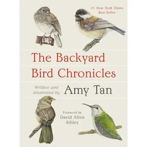 The Backyard Bird Chronicles -- Amy Tan - Hardcover