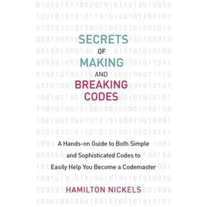 USED Book - Secrets of Making and Breaking Codes: A Hands-On Guide to Both Simple and Sophisticated Codes to Easily Help You Become a Codemaster by Nickels, Hamilton (Paperback) - english