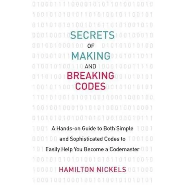 USED Book - Secrets of Making and Breaking Codes: A Hands-On Guide to Both Simple and Sophisticated Codes to Easily Help You Become a Codemaster by Nickels, Hamilton (Paperback) - english