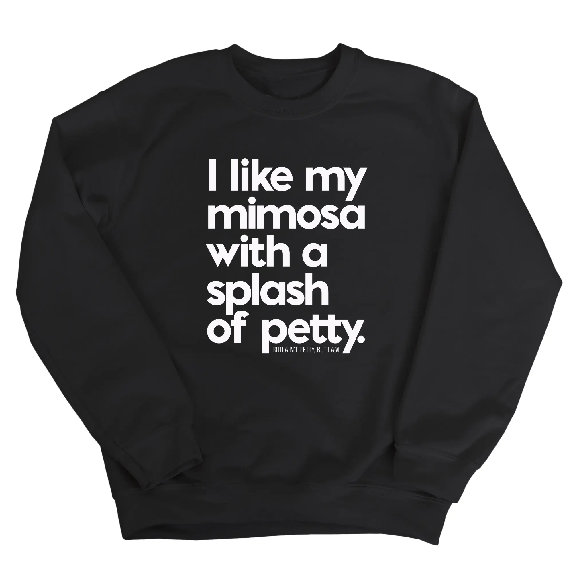 I like my mimosa with a splash of petty Unisex Sweatshirt