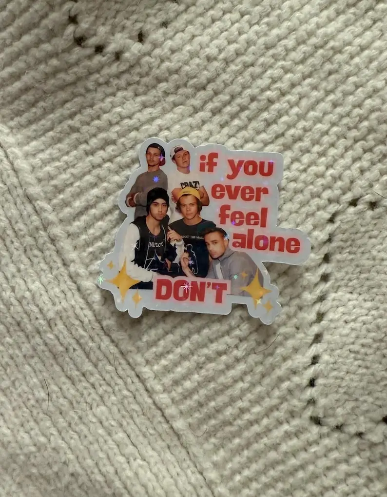 One Direction Sticker Funny Sticker If You Ever Feel Alone, Don't For Water Bottle, Laptop, or Kindle