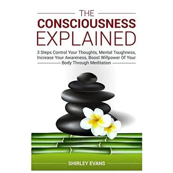 USED-The Consciousness Explained: 3 Steps Control Your Thoughts, Mental Toughness, Increase Your Awareness, Boost Willpower Of Your Body Through Meditation by Shirley EVANS (Paperback)