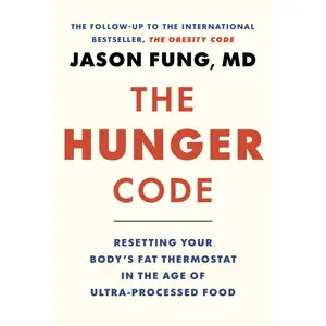 The Hunger Code: Resetting Your Body's Fat Thermostat in the Age of Ultra-Processed Food -- Jason Fung - Hardcover