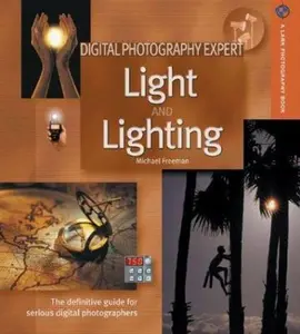 USED-Digital Photography Expert: Light and Lighting: The Definitive Guide for Serious Digital Photographers (A Lark Photography Book) by Michael Freeman (Paperback)