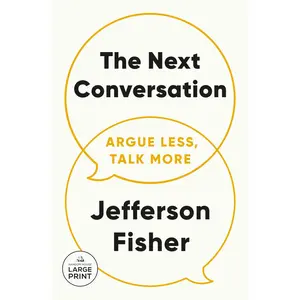 The Next Conversation: Argue Less, Talk More -- Jefferson Fisher - Paperback