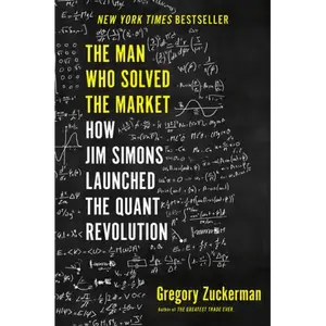 The Man Who Solved the Market: How Jim Simons Launched the Quant Revolution - Hard Cover, New York Times Bestseller, English Edition, Illustrated, November 05 2019 by Gregory Zuckerman, Renaissance Focused Business & Economics Book