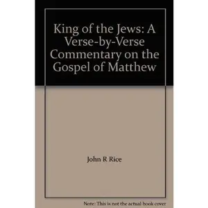 USED-The King of the Jews: A Verse-by-Verse Commentary on The Gospel According to Matthew by John R Rice (Hardcover)