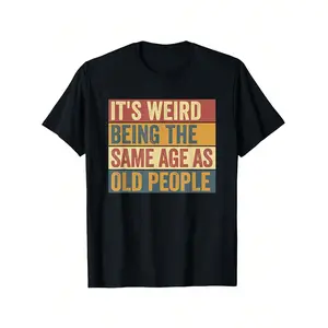 180g[100%cotton]Fun Old Man |   It's Weird Being The Same Age As Old People T-Shirt, Fun T-Shirt, Cotton good graphic tees funny