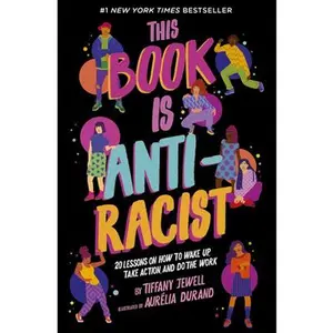 This Book Is Anti-Racist: 20 Lessons on How to Wake Up, Take Action, and Do the Work -- Tiffany Jewell, Paperback