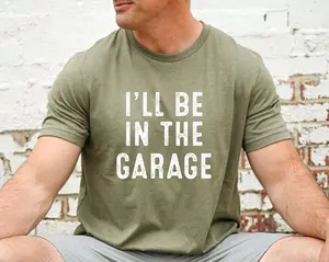Funny Shirt Men ,I_ll be In The Garage Shirt ,Fathers Day Gift, Dad shirt, Mechanic funny Tee, Husband Gift, Garage TShirt,Mechanic dad