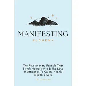 Manifesting Alchemy: Revolutionary Neuroscience & Law of Attraction Blending Formula for Health, Wealth, Love (English, 260 Pages, 1.01 lbs, High-Vibe Routines) Paperback - July 14, 2025