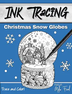 Christmas Snow Globes Ink Tracing: Draw, Trace and Color for Adults, Teens and Kids for Relaxation