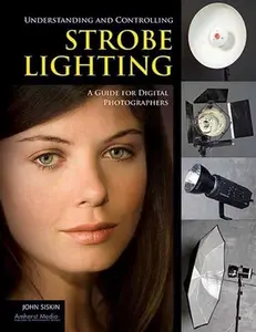 USED-Understanding and Controlling Strobe Lighting: A Guide for Digital Photographers by Siskin, John (Paperback)