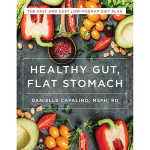 Healthy Gut, Flat Stomach: The Fast and Easy Low-FODMAP Diet Plan Paperback – January 10, 2017