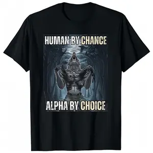 Alpha Wolf Meme T-Shirt - Human by Chance, Alpha by Choice, Cool & Funny Design, Crew Neck