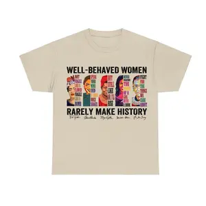 Well-behaved Women Rarely Make History T-Shirt, Women's Rights Shirt, Feminist Tee, Unisex Cotton Shirt, Womenswear Top