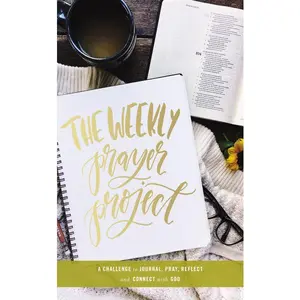 The Weekly Prayer Project: A Challenge to Journal, Pray, Reflect, and Connect with God