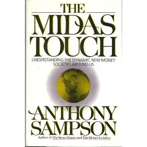 USED-The Midas Touch: Understanding the Dynamic New Money Societies Around Us by Anthony Sampson (Hardcover)