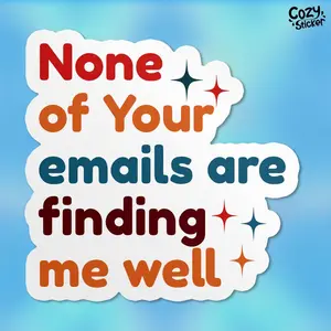 None Of Your Emails Are Finding Me Well Sticker