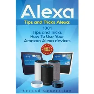 USED-Alexa: 1001 Tips and Tricks How to Use Your Amazon Alexa Devices (Amazon Echo, Second Generation Echo, Echo Show, Amazon Echo by Adams, Alexa (Paperback)