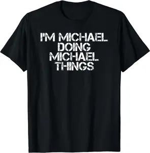 I'M MICHAEL DOING MICHAEL THINGS Shirt Funny Gift Idea T-Shirt