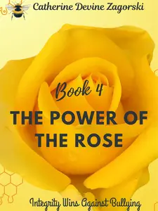 The Power of the Rose: Integrity Wins Over Bullying (Book 4) Children's Book