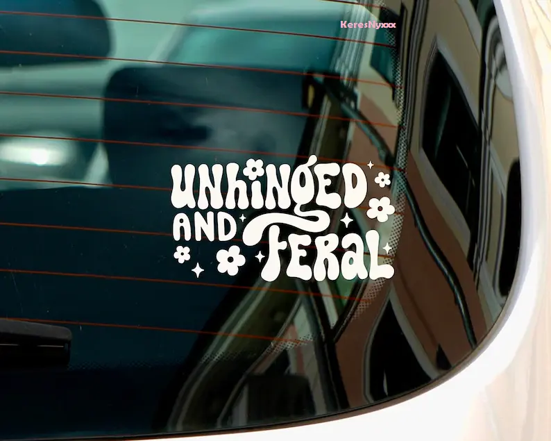 Unhinged And Feral | Stay Feral | Cute | Humor | Vinyl Decal Sticker