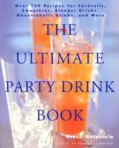 USED-The Ultimate Party Drink Book: Over 750 Recipes for Cocktails, Smoothies, Blender Drinks, Non-Alcoholic Drinks, and More by Weinstein, Bruce (Paperback)