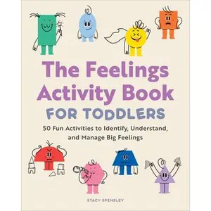 The Feelings Activity Book for Toddlers: 50 Fun Activities to Identify, Understand, and Manage Big Feelings -- Stacy Spensley, Paperback