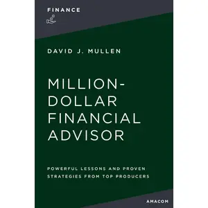 The Million-Dollar Financial Advisor: Powerful Lessons and Proven Strategies from Top Producers by David J.  Mullen, Jr. [Paperback Book]