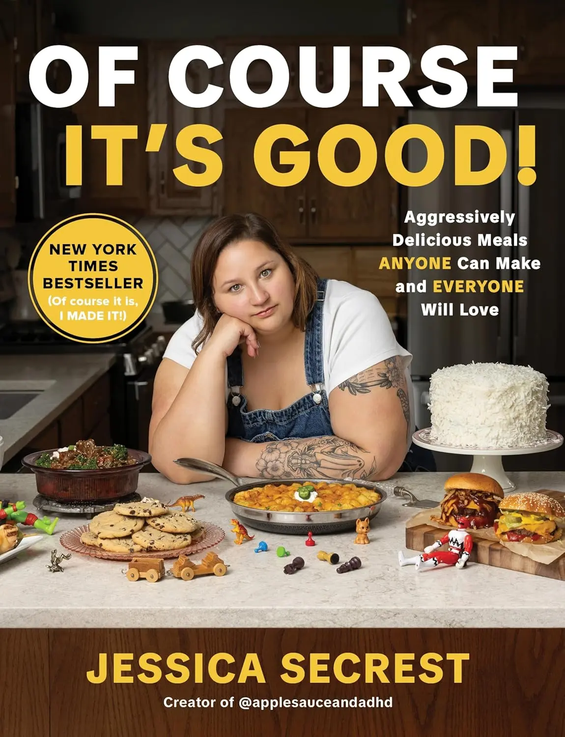 Of Course It’s Good!: Aggressively Delicious Meals ANYONE Can Make and EVERYONE Will Love -