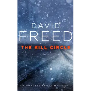 The Kill Circle: The Cordell Logan Mysteries - Book 6: A Novel by David Freed