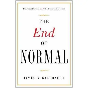 USED-The End of Normal: The Great Crisis and the Future of Growth by James K. Galbraith (Hardcover)