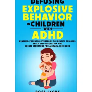 Defusing Explosive Behavior in Children with ADHD: Peaceful Parenting Strategies to Identify Triggers, Teach Self-Regulation and Create Structure for a Drama-Free Home (Thriving Beyond Labels Toolbox) Hardcover – March 11, 2023