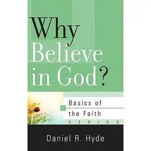USED-Why Believe in God? by Hyde, Daniel R. (Paperback)