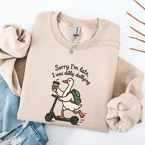 Sorry I'm Late Goose Sweatshirt, Funny Goose Crewneck, Coffee Lover Gift, Dilly Dallying Pullover J