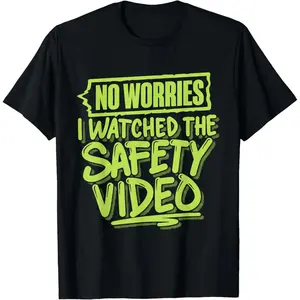 No Worries I Watched The Safety Video T-Shirt Crewneck Casual