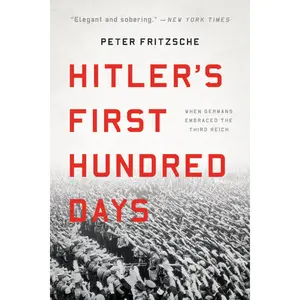 Hitler's First Hundred Days by Peter Fritzsche [Paperback Book]