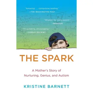 USED-The Spark: A Mother's Story of Nurturing, Genius, and Autism by Barnett, Kristine (Paperback)