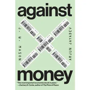 Against Money -- J. W. Mason, Hardcover