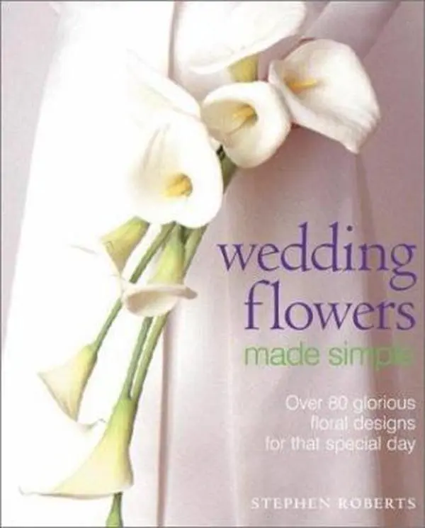 Used Book - Wedding Flowers Made Simple: 80+ Designs for Flower Arrangements, Traditional Floral Themes with Lilies, Roses, Orchids (Paperback) by Stephen Roberts - English Bouquet Tutorial for School & Educational Supplies, Sweet Perfume