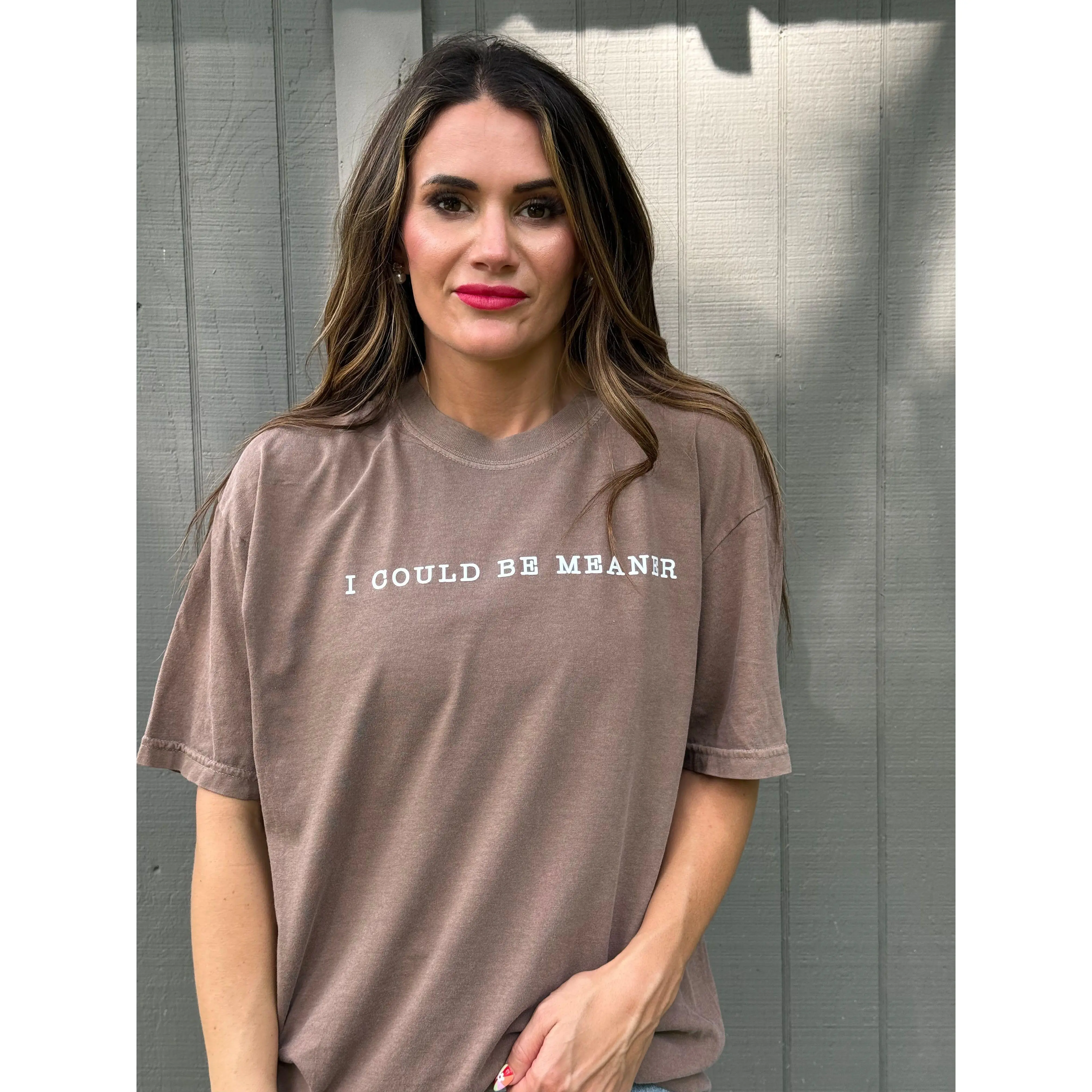 I could be meaner espresso Tshirt I could be meaner espresso Tshirt